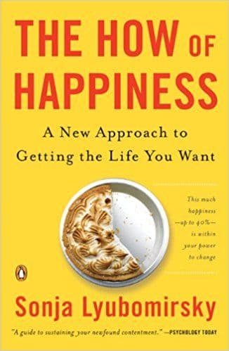 The How of Happiness: A Scientific Approach to Getting the Life You Want